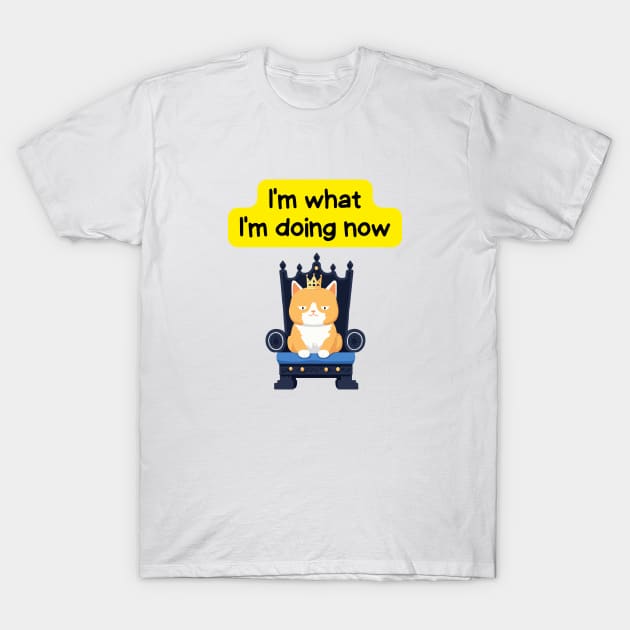 Cute Affirmation Cat - I'm what I'm doing now | Cat Meme | Cat Lover Gift | Law of Attraction | Positive Affirmation | Cat Love T-Shirt by JGodvliet